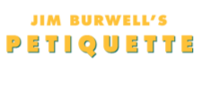 Jim Burwell's Petiquette